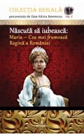 Născută să iubească: Maria – Cea mai frumoasă Regină a României